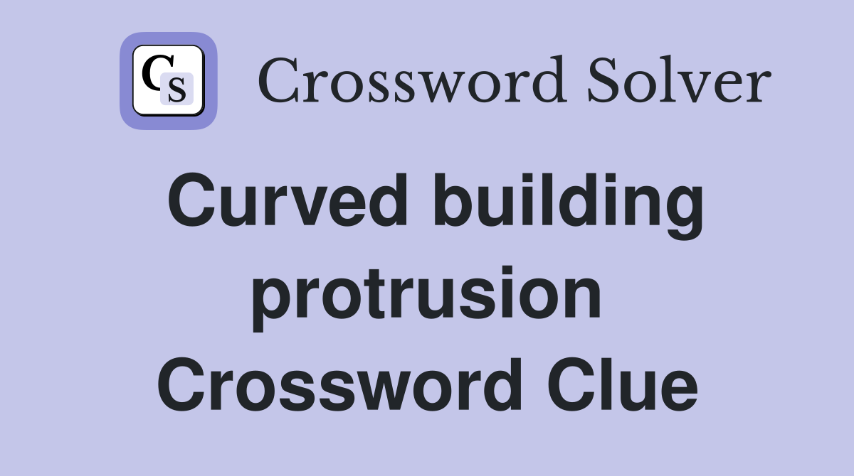Curved building protrusion Crossword Clue