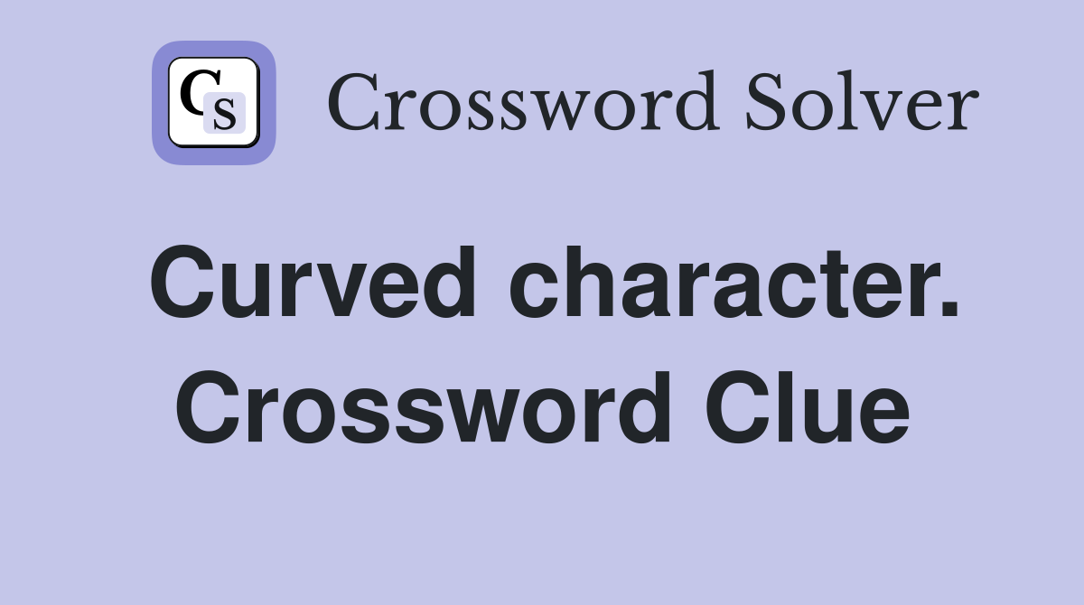 Curved character. Crossword Clue