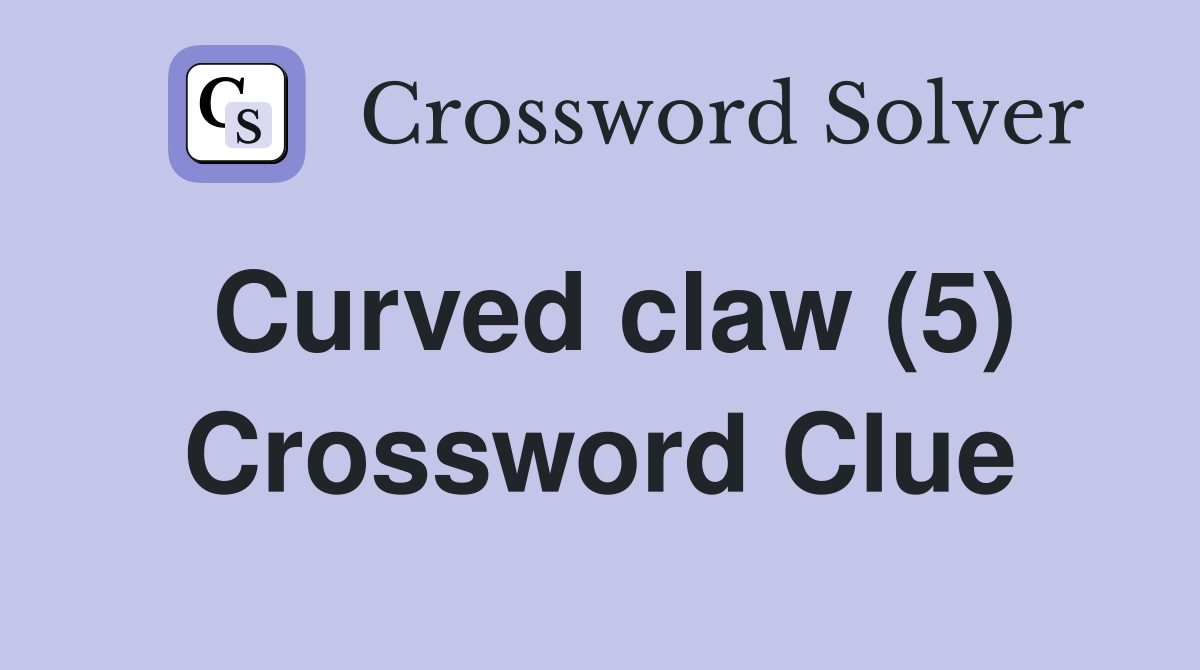 Curved claw (5) Crossword Clue