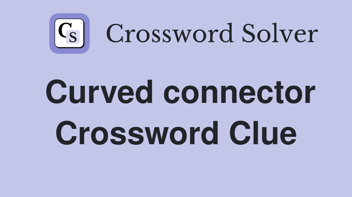 Curved connector Crossword Clue