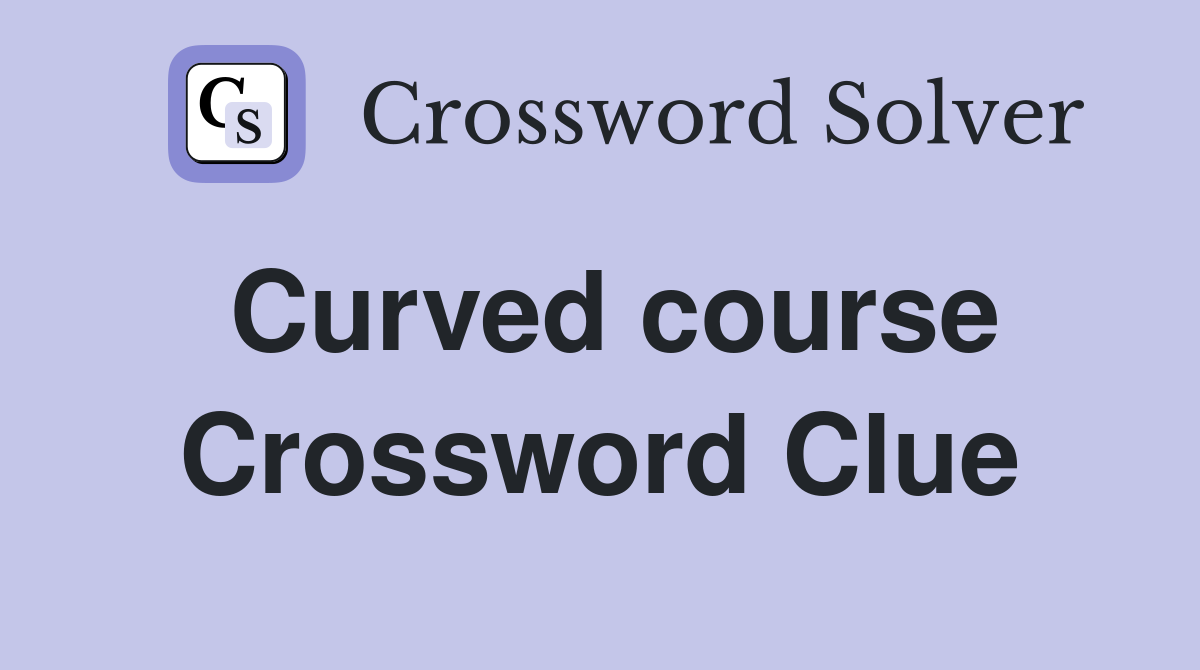 Curved course Crossword Clue