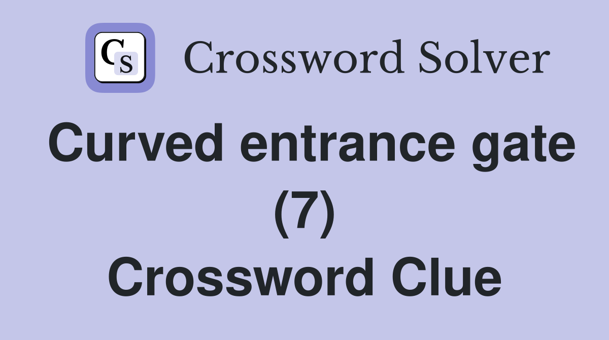 Curved entrance gate (7) Crossword Clue