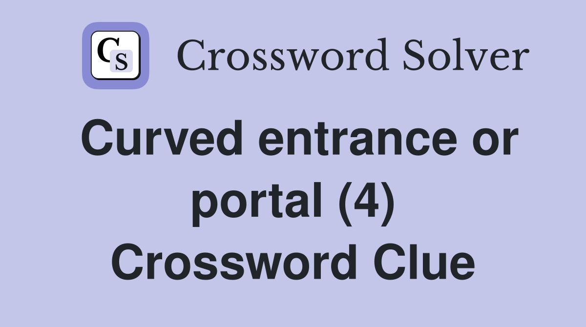 Curved entrance or portal (4) Crossword Clue