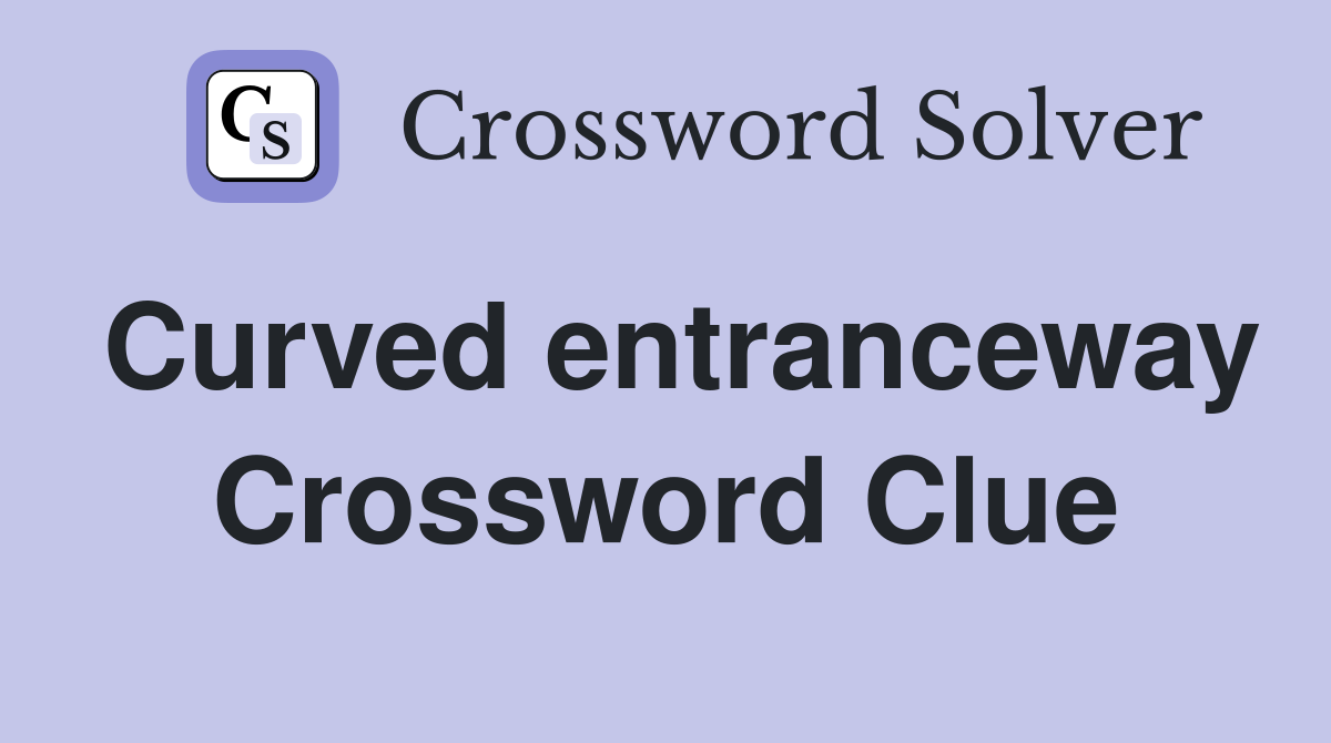 Curved entranceway Crossword Clue