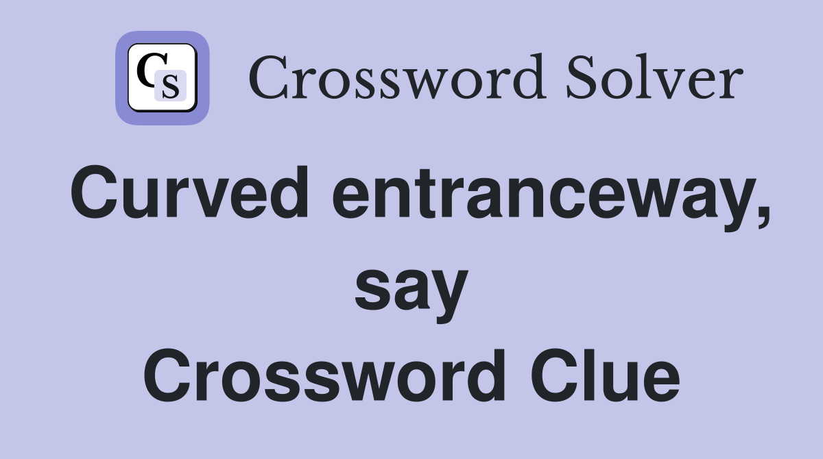 Curved entranceway, say Crossword Clue
