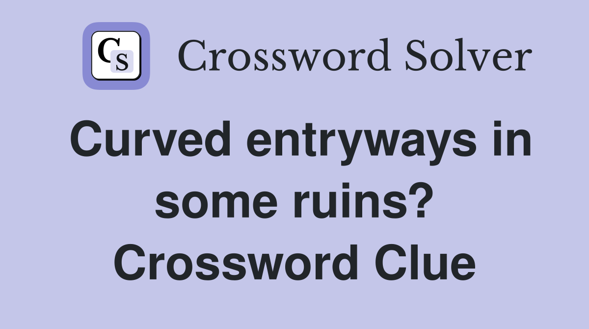 Curved entryways in some ruins? Crossword Clue