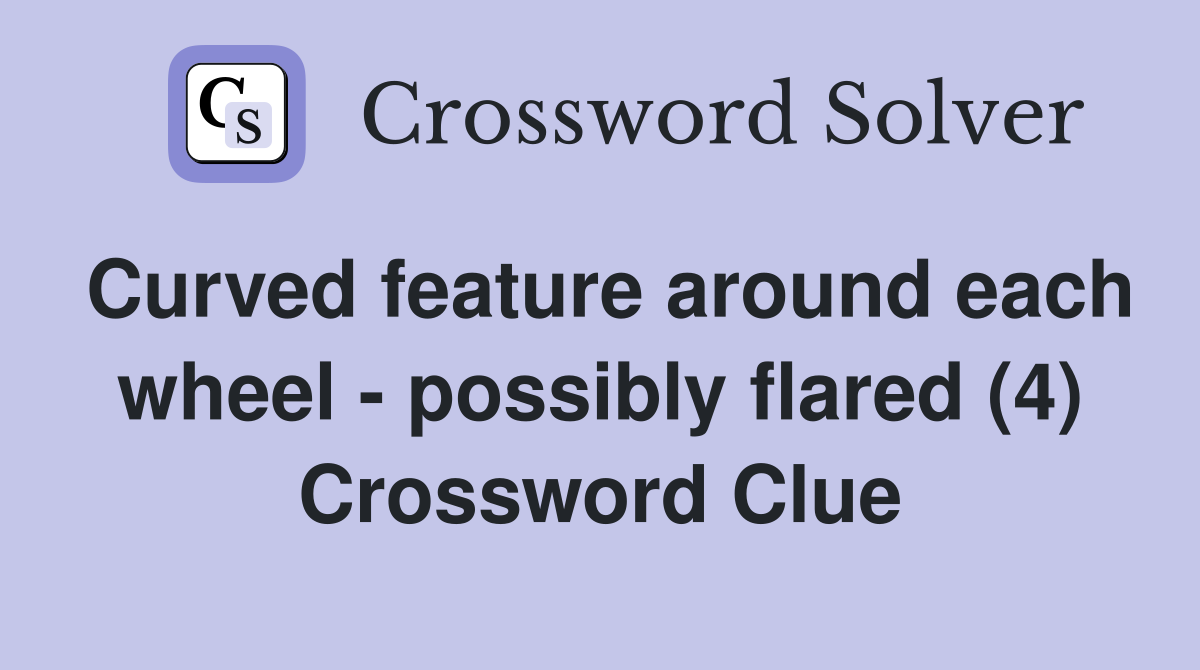 Curved feature around each wheel - possibly flared (4) Crossword Clue