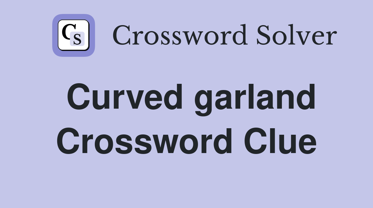 Curved garland Crossword Clue