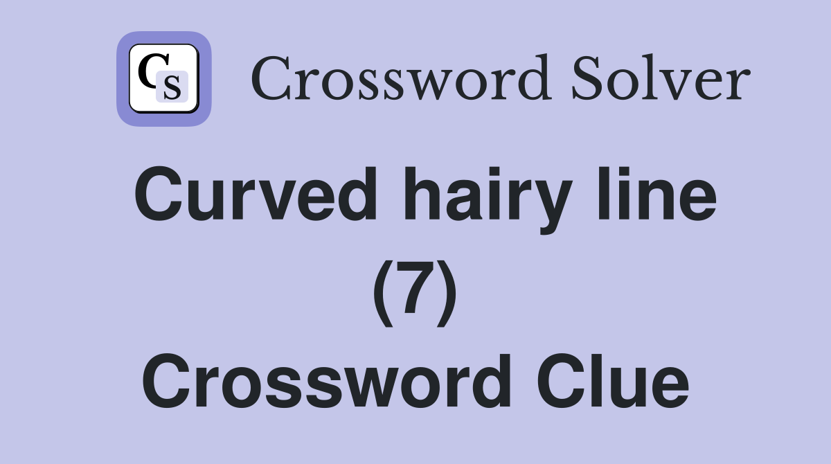 Curved hairy line (7) Crossword Clue