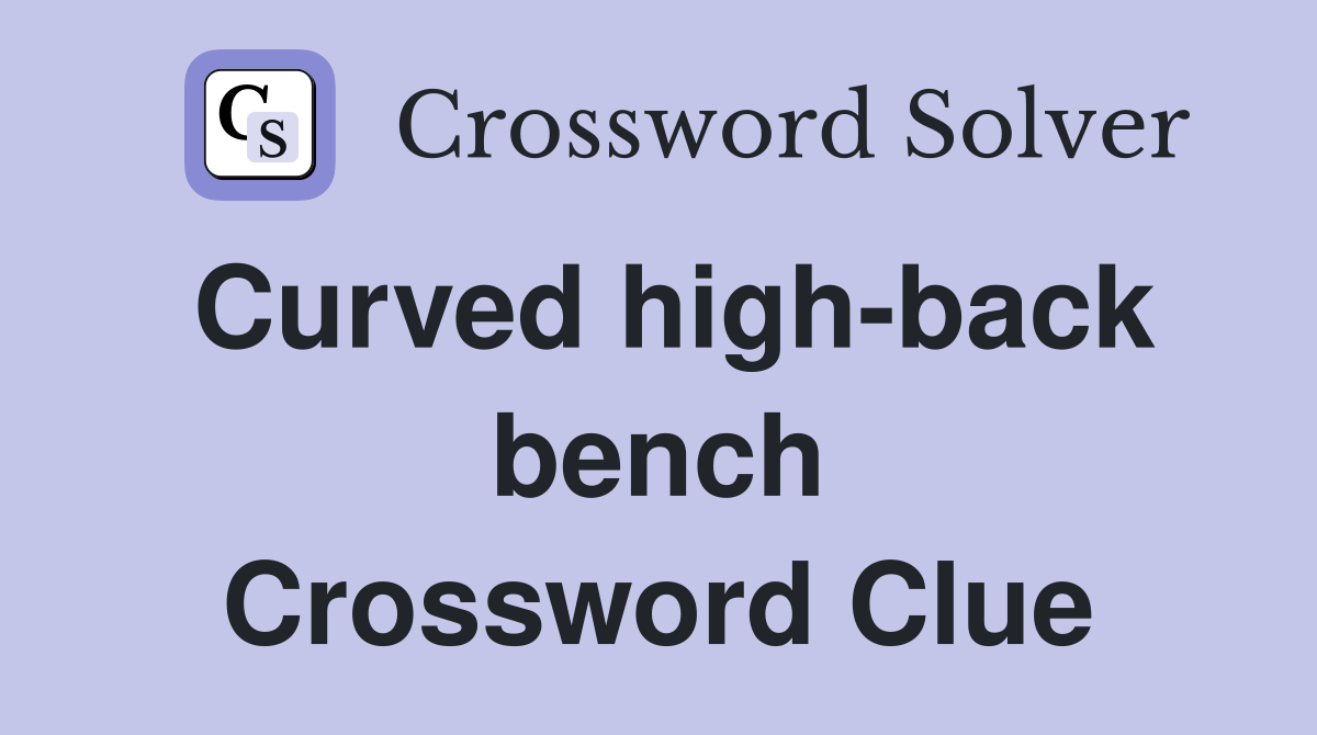Curved high-back bench Crossword Clue