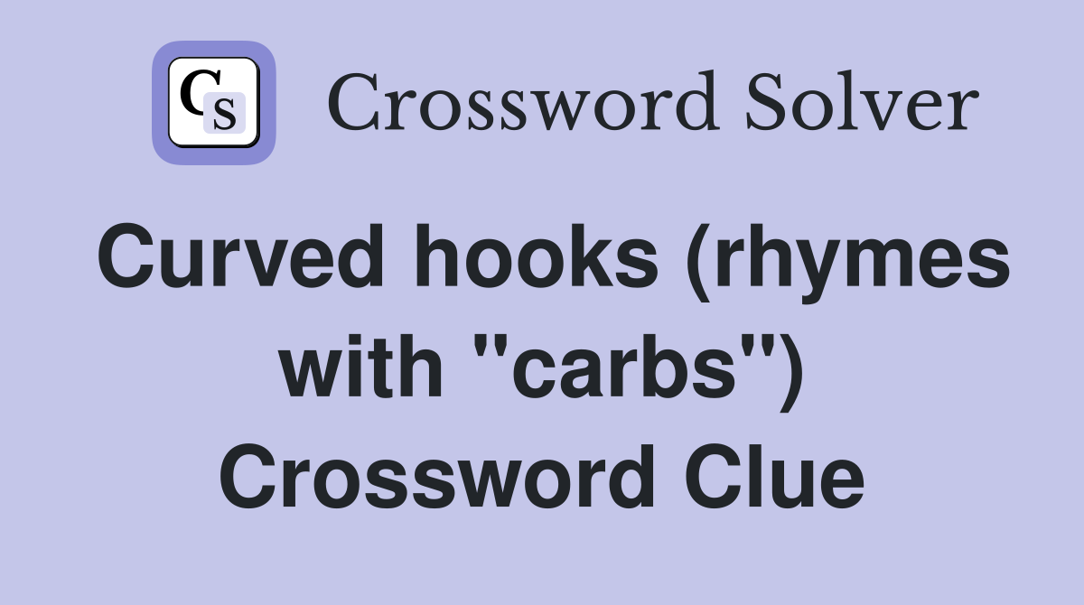 Curved hooks (rhymes with "carbs") Crossword Clue