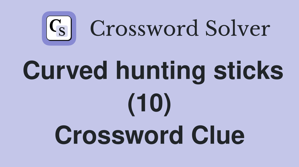Curved hunting sticks (10) Crossword Clue