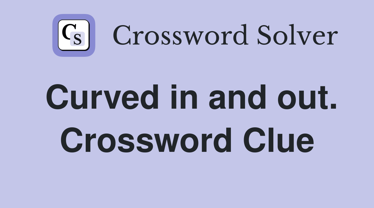 Curved in and out. Crossword Clue