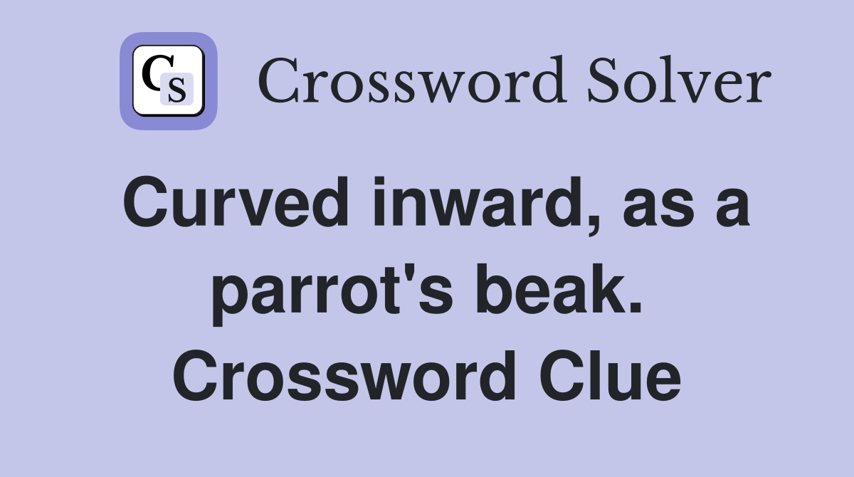 Curved inward, as a parrot's beak. Crossword Clue