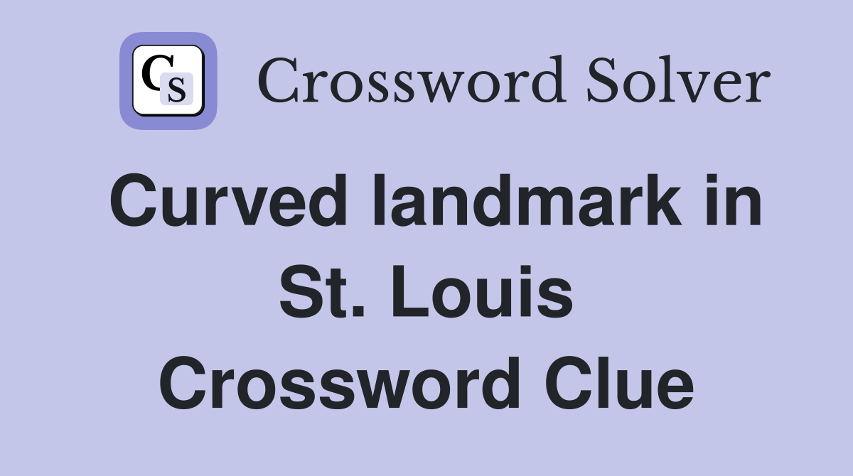 Curved landmark in St. Louis Crossword Clue