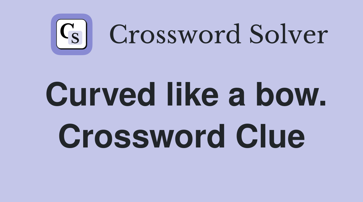 Curved like a bow. Crossword Clue