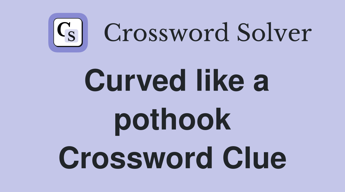 Curved like a pothook Crossword Clue