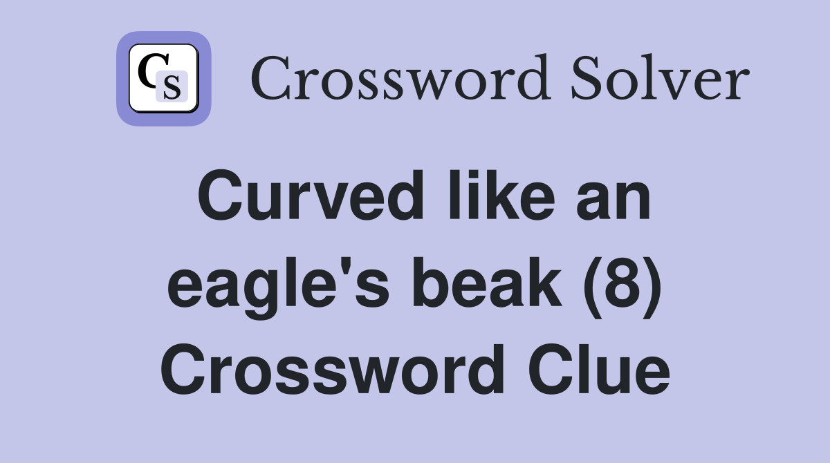Curved like an eagle's beak (8) Crossword Clue