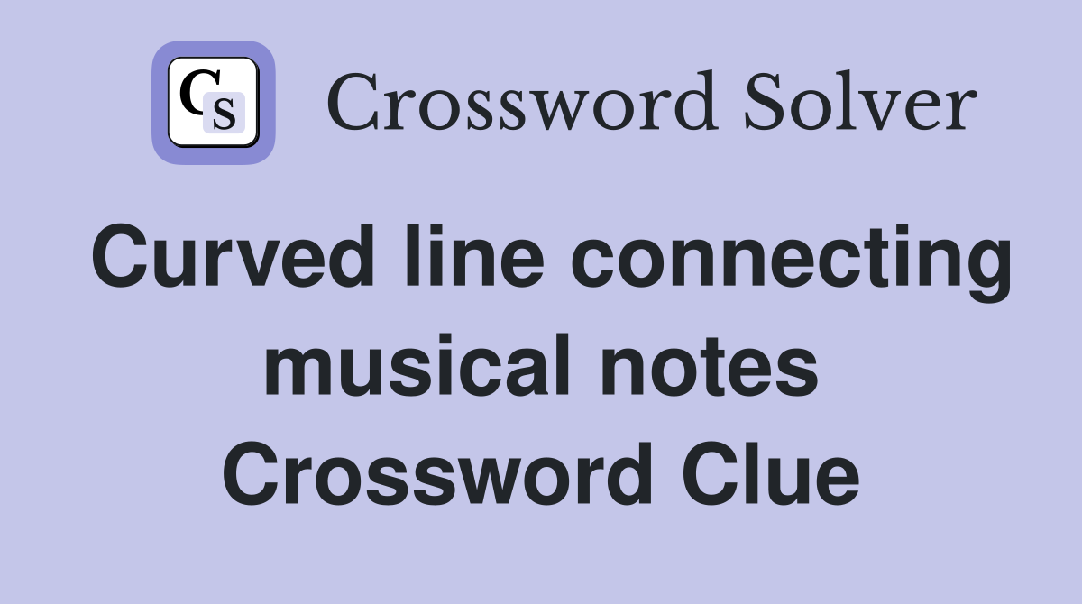Curved line connecting musical notes Crossword Clue