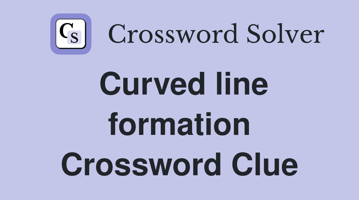 Curved line formation Crossword Clue