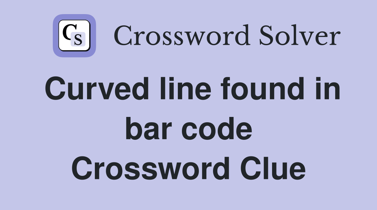 Curved line found in bar code Crossword Clue