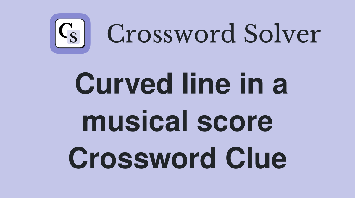 Curved line in a musical score Crossword Clue