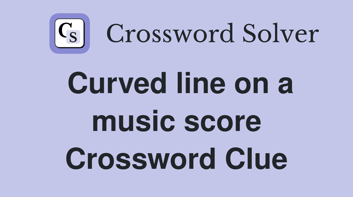 Curved line on a music score Crossword Clue