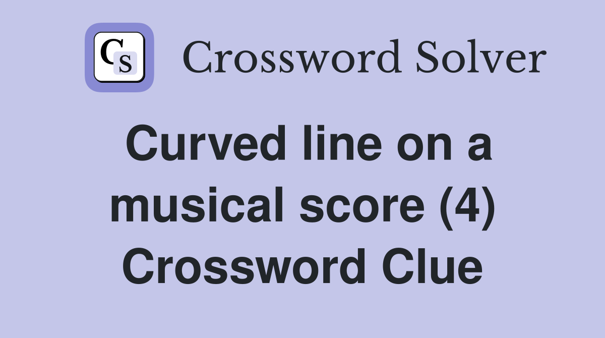 Curved line on a musical score (4) Crossword Clue