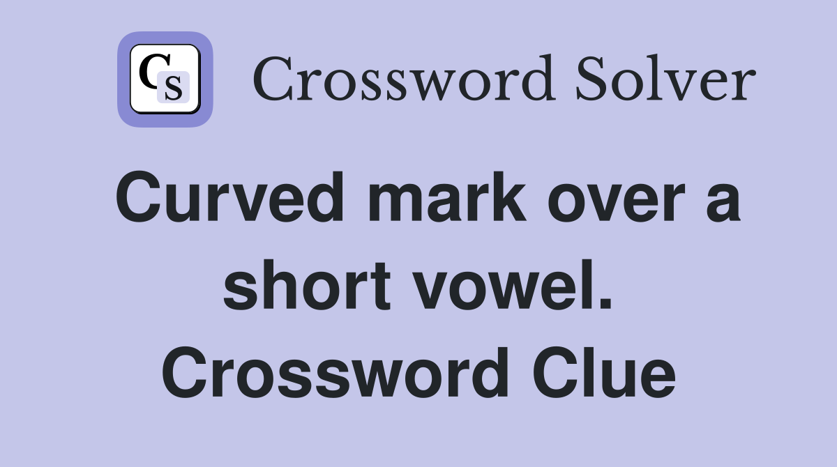 Curved mark over a short vowel. Crossword Clue