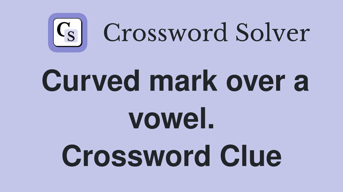 Curved mark over a vowel. Crossword Clue
