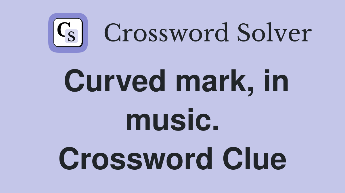 Curved mark, in music. Crossword Clue