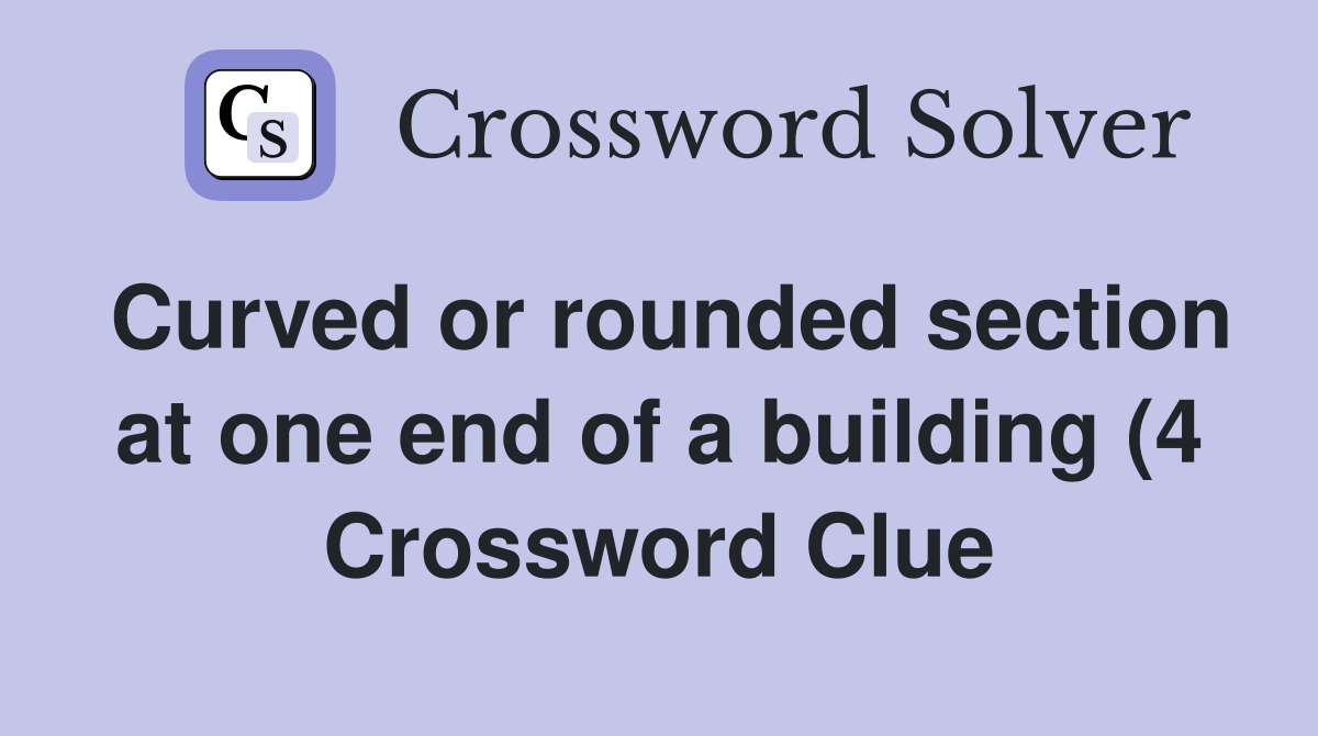 Curved or rounded section at one end of a building (4) Crossword Clue Curved or rounded section at one end of a building (4) Crossword Clue