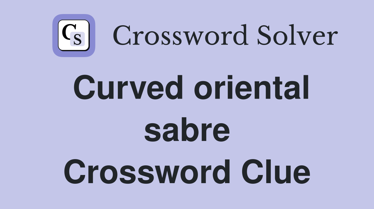 Curved oriental sabre Crossword Clue