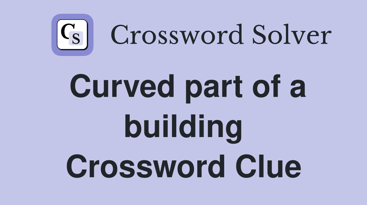Curved part of a building Crossword Clue