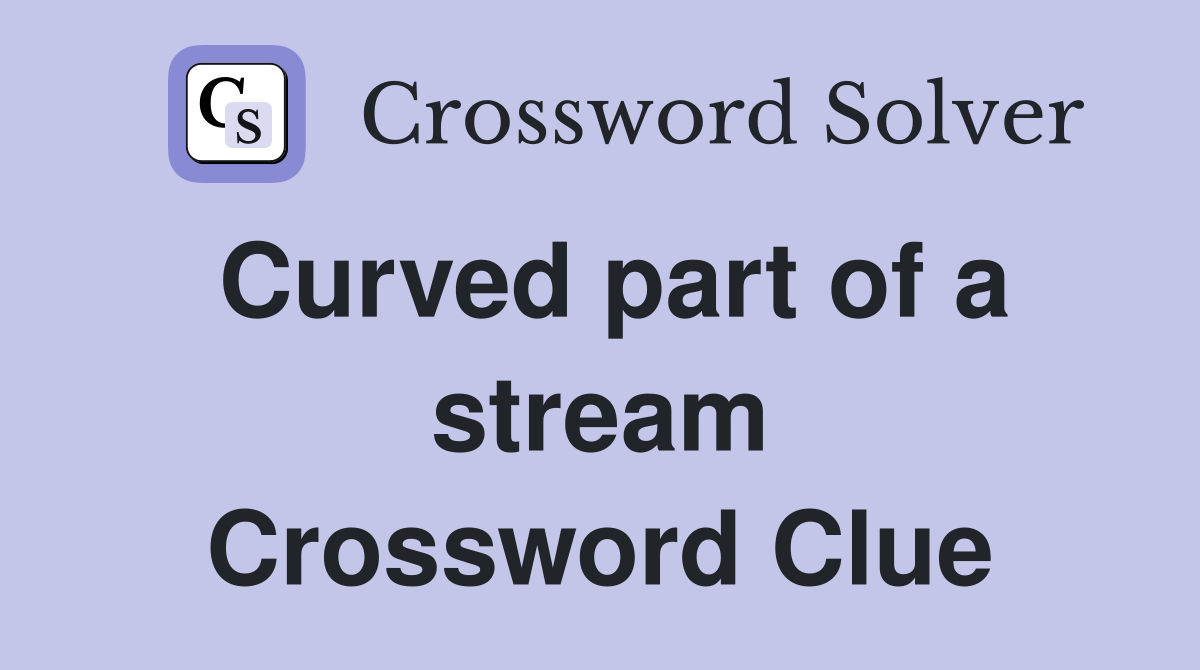 Curved part of a stream Crossword Clue