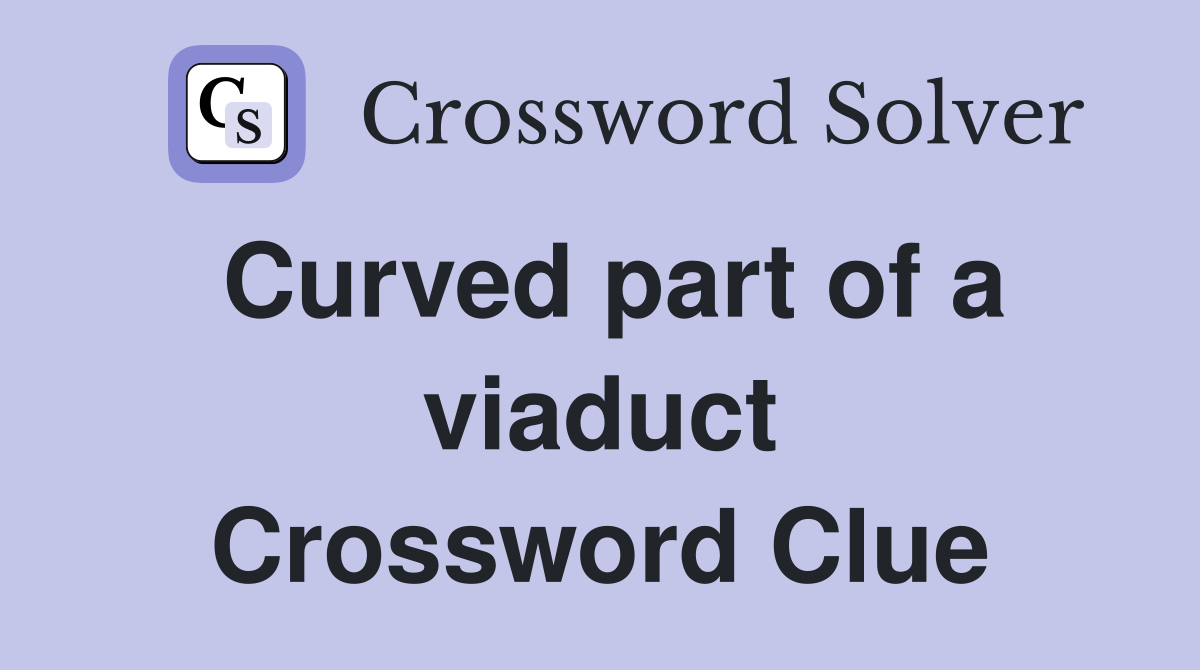 Curved part of a viaduct Crossword Clue