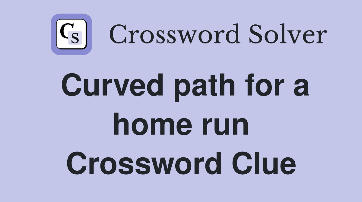 Curved path for a home run Crossword Clue