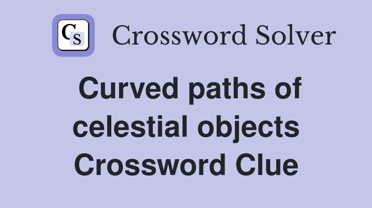 Curved paths of celestial objects Crossword Clue