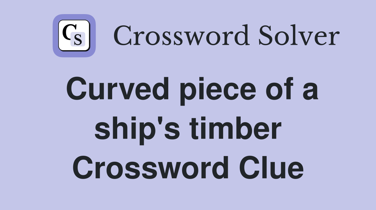 Curved piece of a ship's timber Crossword Clue
