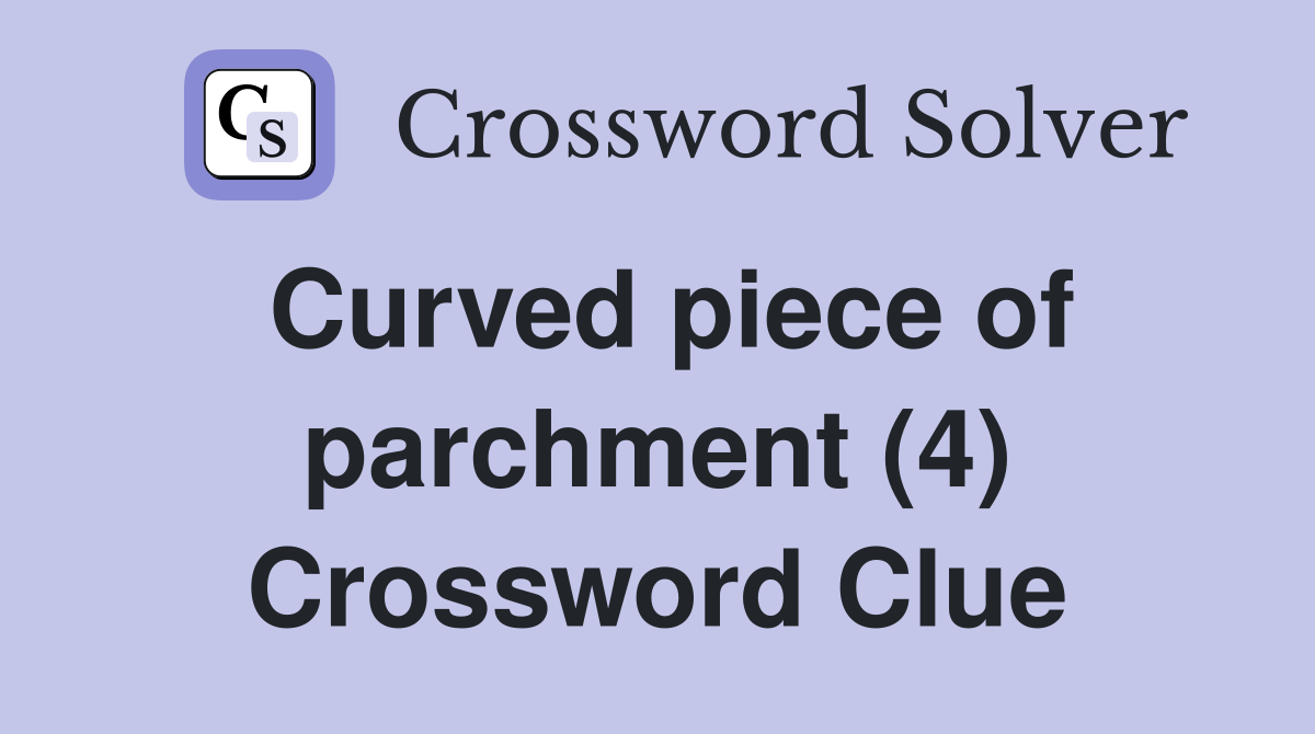 Curved piece of parchment (4) Crossword Clue