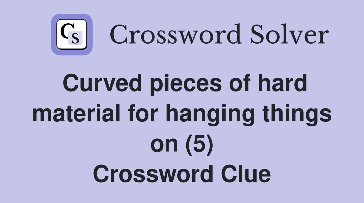 Curved pieces of hard material for hanging things on (5) Crossword Clue
