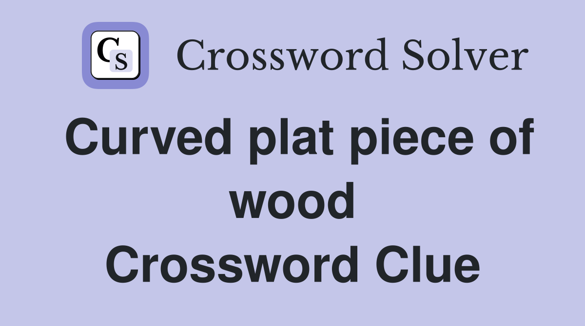 Curved plat piece of wood Crossword Clue