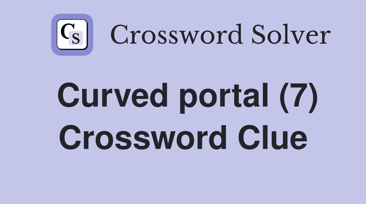 Curved portal (7) Crossword Clue