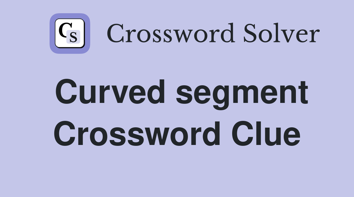 Curved segment Crossword Clue