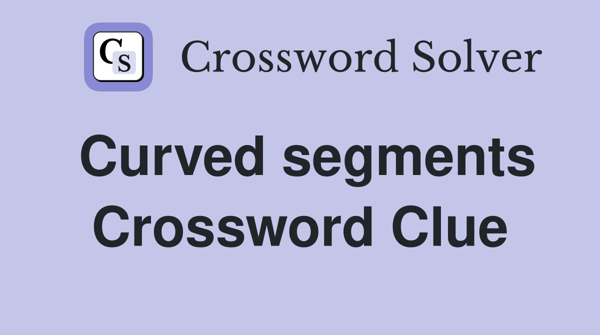 Curved segments Crossword Clue