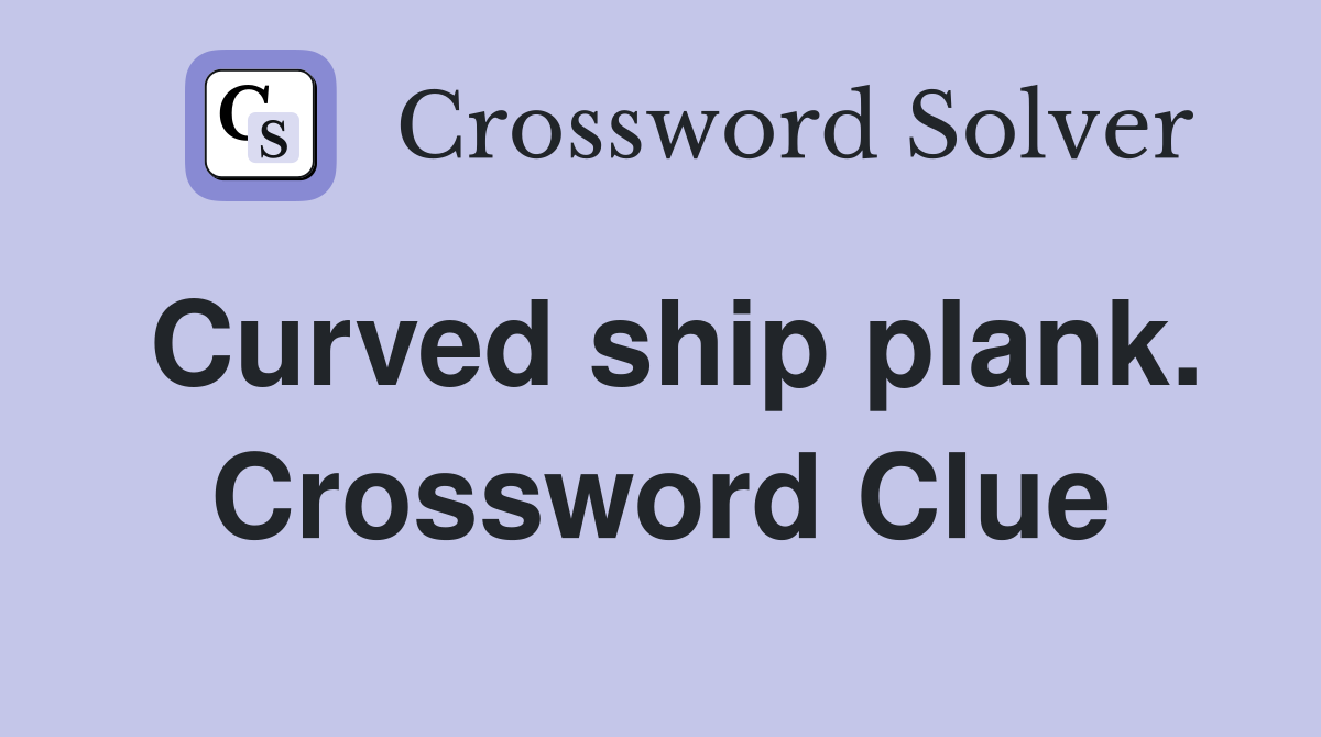 Curved ship plank. Crossword Clue