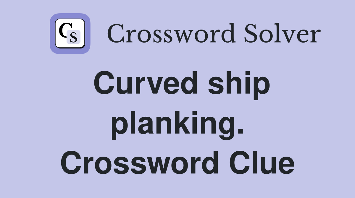 Curved ship planking. Crossword Clue