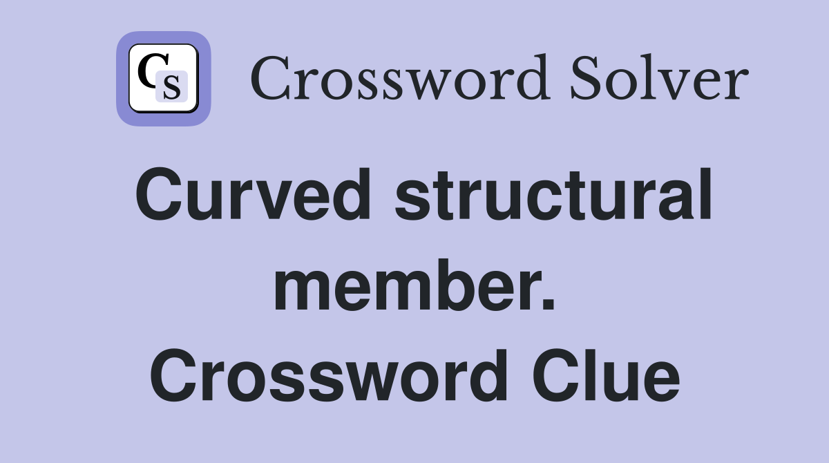 Curved structural member. Crossword Clue