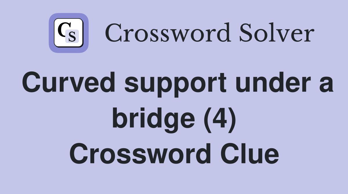 Curved support under a bridge (4) Crossword Clue