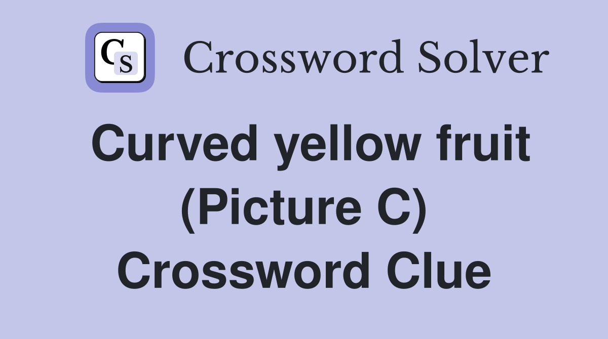 Curved yellow fruit (Picture C) Crossword Clue